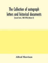 bokomslag The collection of autograph letters and historical documents (Second Series, 1882-1893) (Volume II)