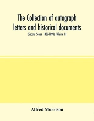 collection of autograph letters and historical documents (Second Series, 1882-1893) (Volume II)