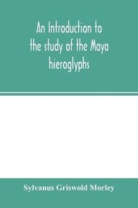 bokomslag An introduction to the study of the Maya hieroglyphs