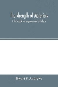 bokomslag The strength of materials; a text-book for engineers and architects