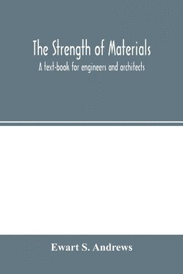 bokomslag The strength of materials; a text-book for engineers and architects