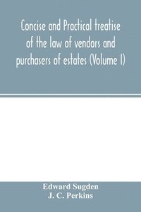 bokomslag Concise and practical treatise of the law of vendors and purchasers of estates (Volume I)