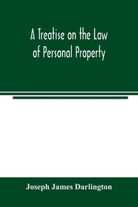 bokomslag A treatise on the law of personal property
