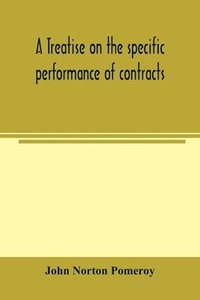 bokomslag treatise on the specific performance of contracts, as it is enforced by courts of equitable jurisdiction in the United States of America