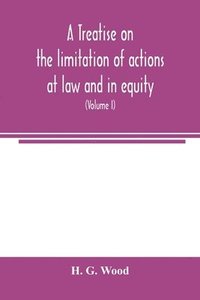 bokomslag A treatise on the limitation of actions at law and in equity