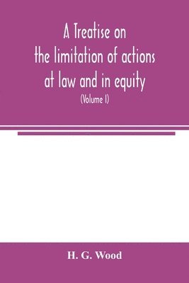 A treatise on the limitation of actions at law and in equity 1