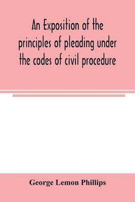 bokomslag exposition of the principles of pleading under the codes of civil procedure