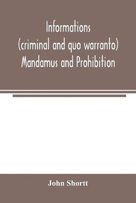 Informations (criminal and quo warranto) mandamus and prohibition 1