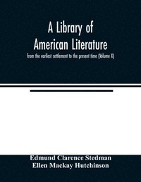 bokomslag A library of American literature, from the earliest settlement to the present time (Volume X)