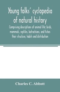 bokomslag Young folks' cyclopedia of natural history. Comprising descriptions of animal life