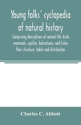 bokomslag Young folks' cyclopedia of natural history. Comprising descriptions of animal life