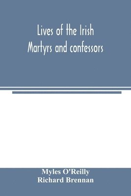 Lives of the Irish Martyrs and confessors 1