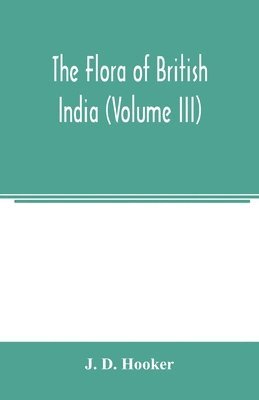 bokomslag flora of British India (Volume III)