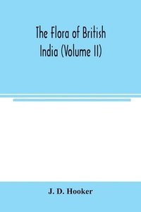bokomslag The flora of British India (Volume II)