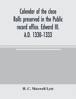 bokomslag Calendar of the close rolls preserved in the Public record office. Edward III. A.D. 1330-1333