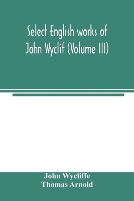 bokomslag Select English works of John Wyclif (Volume III)