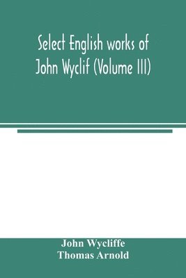 Select English works of John Wyclif (Volume III)