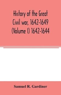 bokomslag History of the great civil war, 1642-1649 (Volume I) 1642-1644