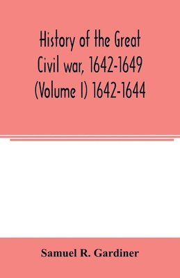 bokomslag History of the great civil war, 1642-1649 (Volume I) 1642-1644