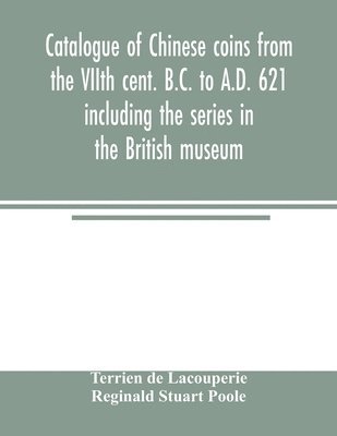 bokomslag Catalogue of Chinese coins from the VIIth cent. B.C. to A.D. 621 including the series in the British museum