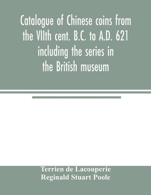 Terrien De Lacouperie, Reginald Stuart Poole, Terrien de Lacouperie, Reginald Stuart Poole - Catalogue of Chinese coins from the VIIth cent. B.C. to A.D. 621 including the series in the British museum, Häftad