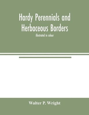Hardy perennials and herbaceous borders; illustrated in colour 1