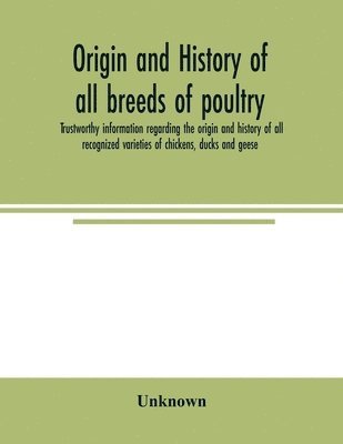 Unknown - Origin and history of all breeds of poultry, Häftad