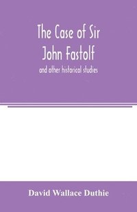 bokomslag The case of Sir John Fastolf