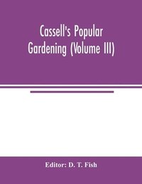 bokomslag Cassell's popular gardening (Volume III)