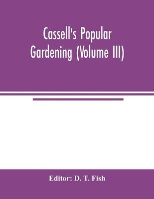Cassell's popular gardening (Volume III) 1