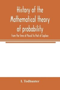 bokomslag History of the mathematical theory of probability from the time of Pascal to that of Laplace