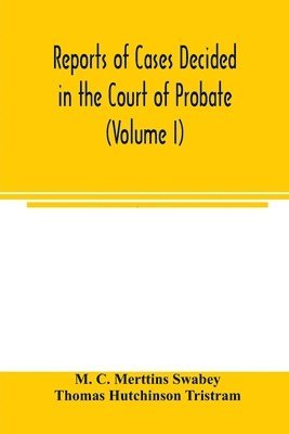 bokomslag Reports of cases decided in the Court of Probate and in the Court for Divorce and Matrimonial Causes (Volume I) From Hil. T. 1858 To Hil. Vac. 1860.