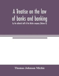 bokomslag A treatise on the law of banks and banking, by the editorial staff of the Michie company (Volume II)