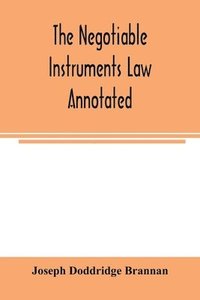 bokomslag The negotiable instruments law annotated