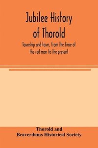 bokomslag Jubilee history of Thorold, township and town, from the time of the red man to the present