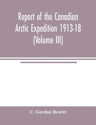 bokomslag Report of the Canadian Arctic Expedition 1913-18 (Volume III) Insects Introduction and List of new Genera and Species Collected by the Expedition