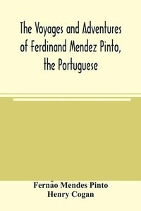 bokomslag The voyages and adventures of Ferdinand Mendez Pinto, the Portuguese