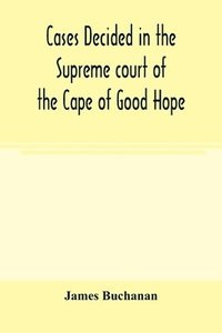 bokomslag Cases decided in the Supreme court of the Cape of Good Hope