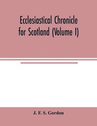bokomslag Ecclesiastical chronicle for Scotland (Volume I); Scotichronicon