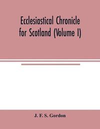 bokomslag Ecclesiastical chronicle for Scotland (Volume I); Scotichronicon