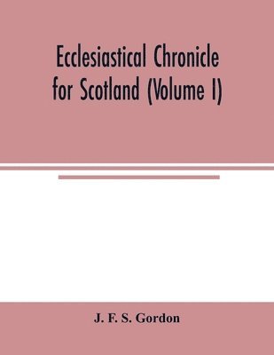 bokomslag Ecclesiastical chronicle for Scotland (Volume I); Scotichronicon