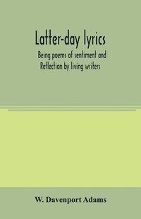 bokomslag Latter-day lyrics; being poems of sentiment and reflection by living writers