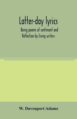 Latter-day lyrics; being poems of sentiment and reflection by living writers