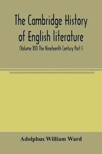 bokomslag The Cambridge history of English literature (Volume XII) The Nineteenth Century Part I