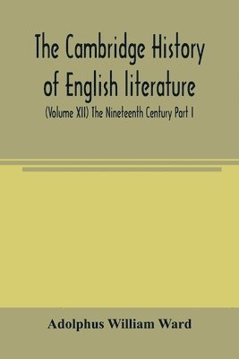 bokomslag The Cambridge history of English literature (Volume XII) The Nineteenth Century Part I