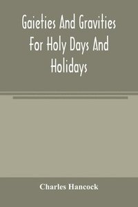 bokomslag Gaieties and gravities for holy days and holidays