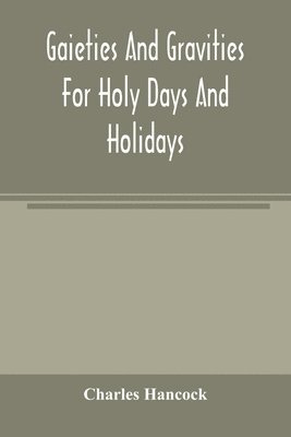 Gaieties and gravities for holy days and holidays 1