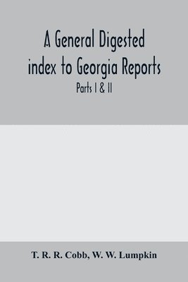 A General digested index to Georgia reports 1