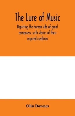 bokomslag lure of music, depicting the human side of great composers, with stories of their inspired creations