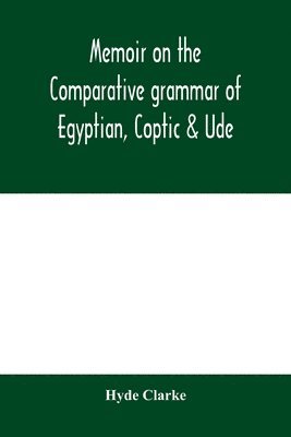 bokomslag Memoir on the comparative grammar of Egyptian, Coptic & Ude